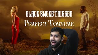 (ONE WORD. AMAZING.) Black Smoke Trigger - Perfect Torture (First Time Reaction)