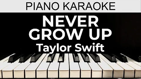 Never Grow Up - Taylor Swift - Piano Karaoke Instrumental Cover with Lyrics