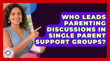 Who Leads Parenting Discussions in Single Parent Support Groups? | Single Parent Support Hub News
