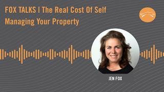 Fox Talks | The Real Cost Of Self Managing Your Property