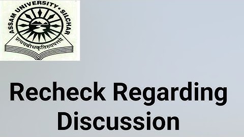 Assam University Silchar|| Recheck regarding discussion|| Is recheck possible this time??
