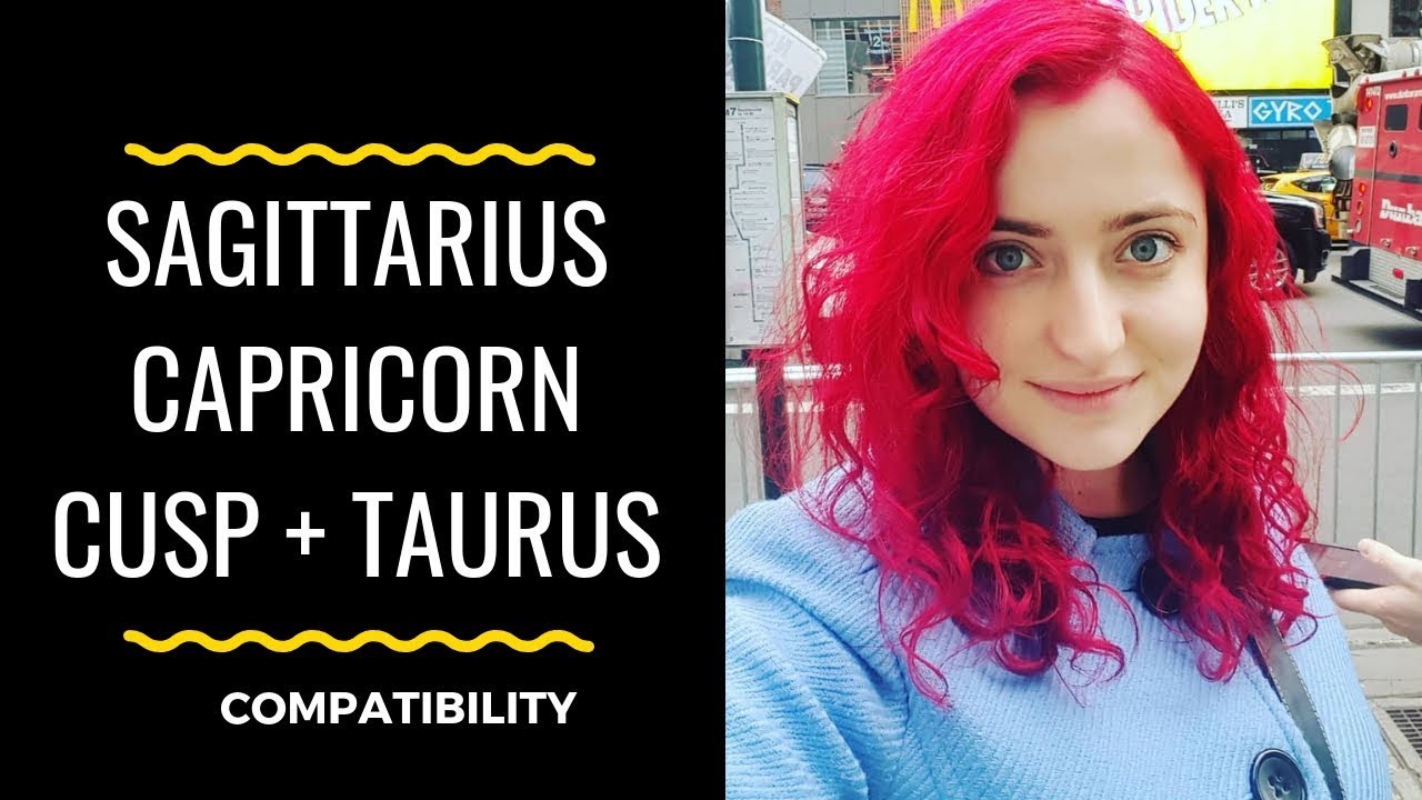Sagittarius Capricorn Cusp + Taurus - COMPATIBILITY - YouTube
