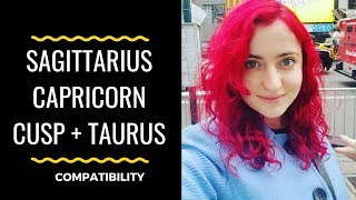 Sagittarius Capricorn Cusp + Taurus - COMPATIBILITY