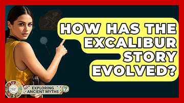How Has The Excalibur Story Evolved? - Exploring Ancient Myths