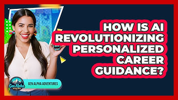 How Is AI Revolutionizing Personalized Career Guidance? - Gen Alpha Adventures