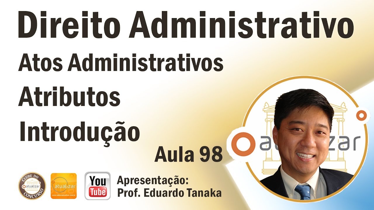 Direito Administrativo - Atos Administrativos - Atributos - Introdução - Aula 98