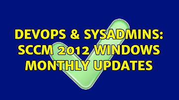 DevOps & SysAdmins: SCCM 2012 Windows Monthly Updates