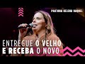 Entregue o velho e receba o novo  pastora helena raquel  mensagem