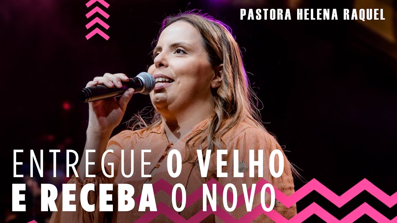 Entregue o velho e receba o novo! | Pastora Helena Raquel - Mensagem