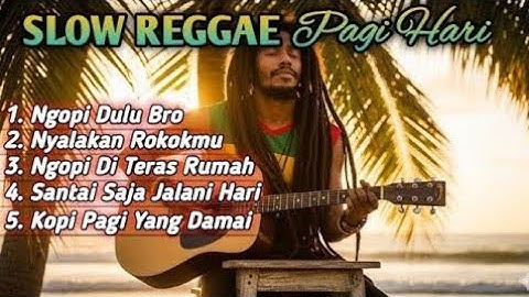 Slow Reggae Pagi Hari 2025 ☕ Lagu Santai Ngopi, Relaksasi, dan Teman Kerja untuk Menenangkan Hati