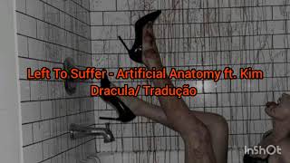 Left to Suffer - Artificial Anatomy ft. Kim Dracula ( Tradução )