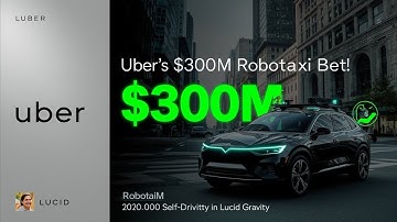Uber Invests $300M in Lucid Motors | 20,000 Robotaxis by 2026?