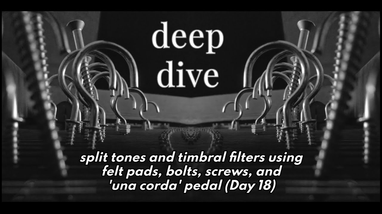 Split tones, timbral filters using 'una corda' pedal, felt pads, etc (Day 18)
