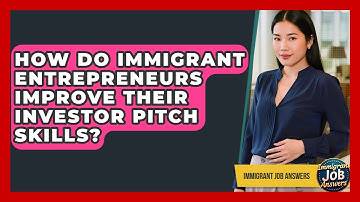 How Do Immigrant Entrepreneurs Improve Their Investor Pitch Skills? - Immigrant Job Answers