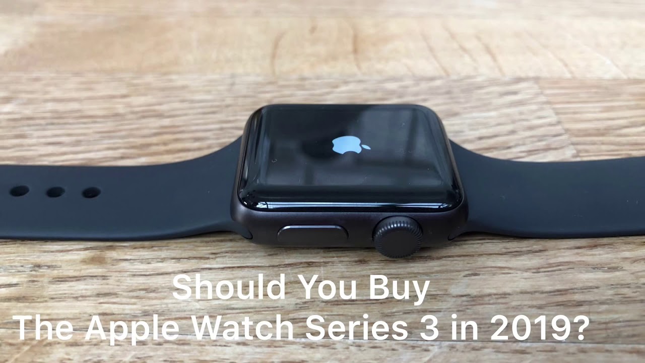 Should You Buy The Apple Watch Series 3 In 2019? - YouTube