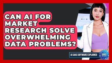 Can AI For Market Research Solve Overwhelming Data Problems? - AI SaaS Software Explained
