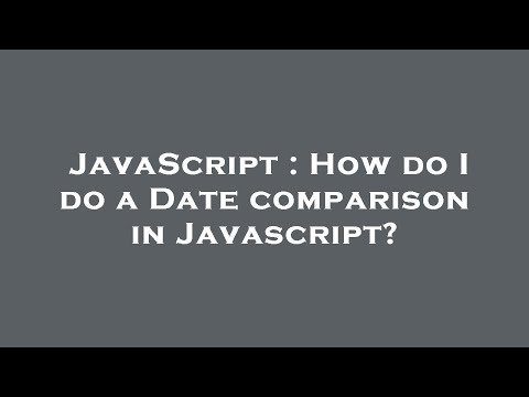 JavaScript : How do I do a Date comparison in Javascript?