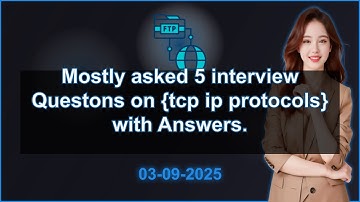 5 TCP IP Protocols interview QA (2025 Edition) | 2025-09-03 02:32 PM