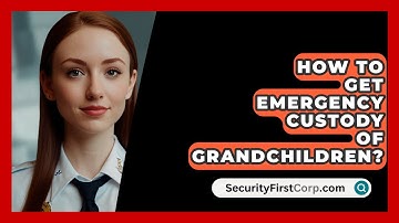 How To Get Emergency Custody Of Grandchildren? - SecurityFirstCorp.com