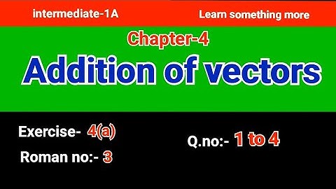 Q.no:-1 to 4#Roman no:-3#exercise-4(a)#chapter-4#Addition of vectors#intermediate-1A#2023-24