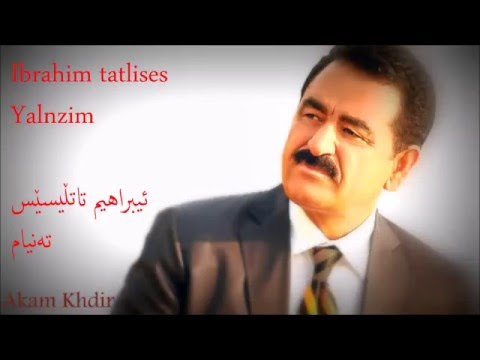 Ibrahim Tatlises Yalnizim kurdish lyrics Akam Khdir