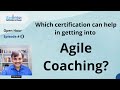 Which certification can help in getting into Agile Coaching? | Agile Coaching