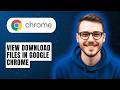 How To View Download Files in Google Chrome [2026 Guide]