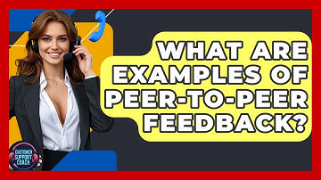 What Are Examples Of Peer-to-Peer Feedback? - Customer Support Coach