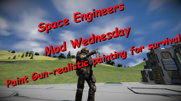 Space Engineers – Mod Wednesday – Paint Gun – realistic painting for survival