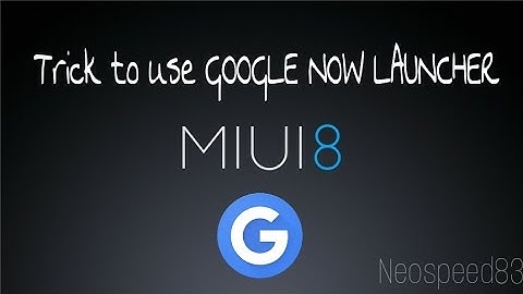 MIUI 8 : How To Install Google Now Launcher