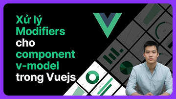Xử lý Modifiers cho component v-model trong Vuejs | Khoá học Vuejs từ cơ bản đến nâng cao