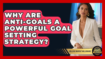 Why Are Anti-goals A Powerful Goal Setting Strategy? - College Dropout Millionaire