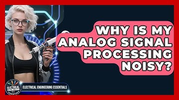 Why Is My Analog Signal Processing Noisy? - Electrical Engineering Essentials
