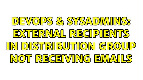 DevOps & SysAdmins: External recipients in distribution group not receiving emails