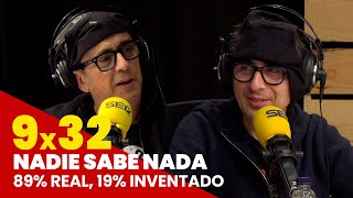 NADIE SABE NADA 9x32 | 89% real, 19% inventado