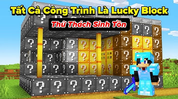 Tôi Cố Gắng Sống Sót Trong Minecraft Khi Mọi Công Trình Đều Lucky Block