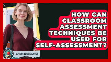 How Can Classroom Assessment Techniques Be Used For Self-Assessment? - Aspiring Teacher Guide