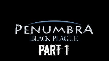 Penumbra: Black Plague | Part 1 | WHERE THE HELL AM I?! | Playthrough/Gameplay
