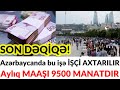 SON DƏQİQƏ! Azərbaycanda bu işə İŞÇİ AXTARILIR - Aylıq MAAŞI 9500 MANATDIR