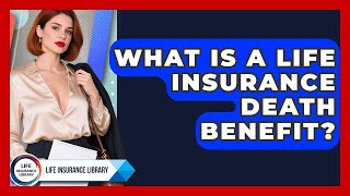 What Is A Life Insurance Death Benefit - Life Insurance Library