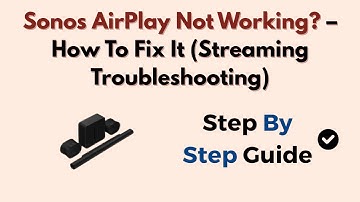 Sonos AirPlay Not Working? – How To Fix It (Streaming Troubleshooting)