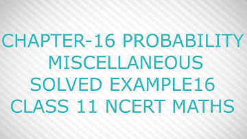 CHAPTER-16 PROBABILITY MISCELLANEOUS SOLVED EXAMPLE16 CLASS 11 NCERT MATHS