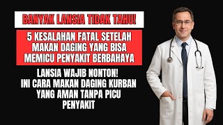 Lansia WAJIB Tahu! 5 Kesalahan Fatal Makan Daging