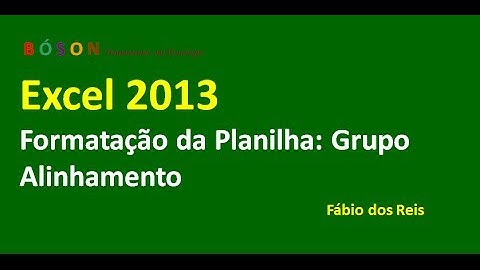 Grupo Alinhamento - Formatação de Planilhas no Excel 2013