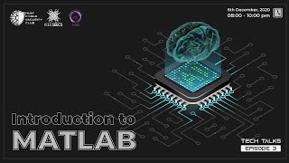 Tech Talks | Episode 3 | Introduction to MATLAB | Part 3