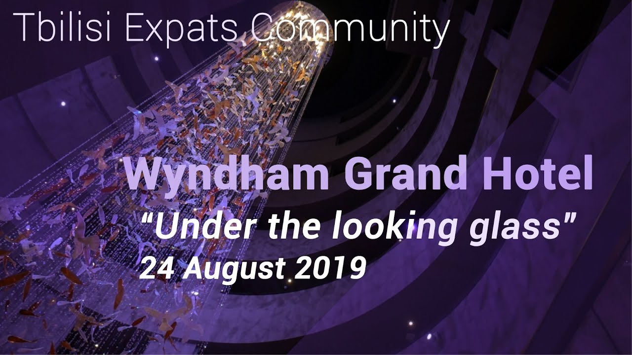 InterNations Tbilisi Official Event - “Under The Looking Glass” at Wyndham Grand Hotel