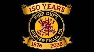 Beaver Falls Fire Department 150 Year Anniversary (1876-2026)
