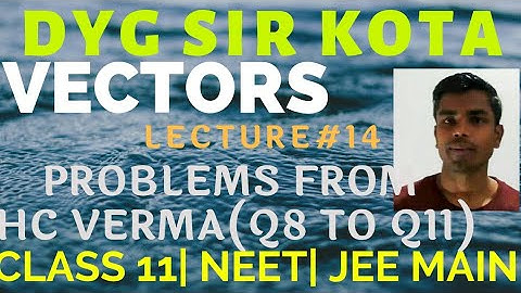 14. Problems on vectors from HC Verma(Q8-Q11) Class 11 NEET JEE Main