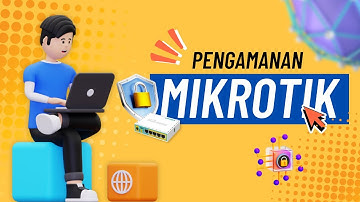 Cara Mengamankan MikroTik - Lindungi Jaringanmu dari Serangan!