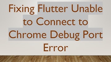 Fixing Flutter Unable to Connect to Chrome Debug Port Error